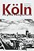 Köln: Die große Stadtgeschichte