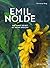 Emil Nolde - Die Kunst selbst ist meine Sprache