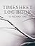 Timesheet Log Book To Record Time: Employee Time Log | In And Out Sheet | 120 Pages with Template | Timesheet | Work Time Record Book | Work Hours | 8.5" x 11"
