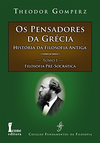Os Pensadores da Grécia. História da Filosofia Antiga. Filosofia Pré-Socrática - Tomo I (Paperback)