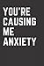 You're Causing Me Anxiety J...
