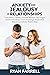 Anxiety and Jealousy in Relationships: Learn How to Identify Irrational Behaviors That Trigger Anxiety and Jealousy, Learn Surprisingly Simple Skills Behind Extraordinary Relationships