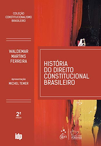 História do Direito Constitucional Brasileiro - Coleção Constitucionalismo Brasileiro (Hardcover)