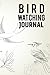 Bird Watching Journal: Cute Bird Watchers Journal and Wild Activity book Checklist to record Bird Sightings, List Species and Drawing space Unique Perfect Gift.