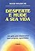 Desperte E Mude Sua Vida