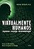 Virtualmente Humanos