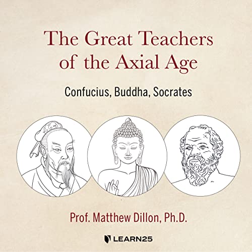 The Great Teachers of the Axial Age: Confucius, Buddha, Socrates (Audio CD)
