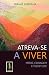 Atreva-se a Viver. Medo, Coragem e Plenitude by Miriam Subirana Atreva-se a Viver. Medo, Coragem e Plenitude by Miriam Subirana