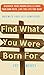 Find What You Were Born For: Discover Your Strengths, Forge Your Own Path, and Live The Life You Want - Maximize Your Self-Confidence
