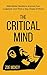 The Critical Mind: Make Better Decisions, Improve Your Judgment, and Think a Step Ahead of Others