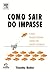 Como Sair Do Impasse. Como ...