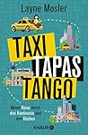 Taxi, Tapas, Tango: Meine Reise durch drei Kontinente und ihre Küchen (German Edition) Taxi, Tapas, Tango: Meine Reise durch drei Kontinente und ihre Küchen (German Edition)