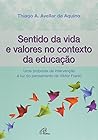 Sentido da Vida e Valores no Contexto da Educação. Uma Proposta de Intervenção à Luz do Pensamento de Viktor Frankl