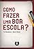 Como Fazer Uma Boa Escola?