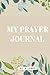 My Prayer Journal: Prayer J...
