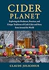 Cider Planet: Exploring the Producers, Practices, and Unique Traditions of Craft Cider and Perry from Around the World