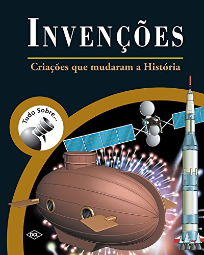 Tudo Sobre... Invenções. Criações que Mudaram a História (Hardcover)