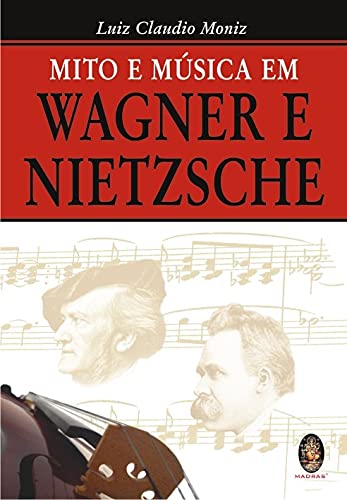 Mito e Música em Wagner e Nietzsche (Em Portuguese do Brasil)