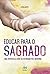 Educar Para o Sagrado: uma ...