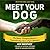 Meet Your Dog: The Game-Changing Guide to Understanding Your Dog's Behavior