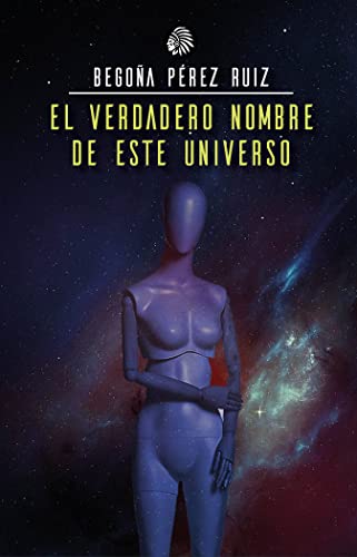 Portada de El verdadero nombre de este universo, de Begoña Pérez Ruiz