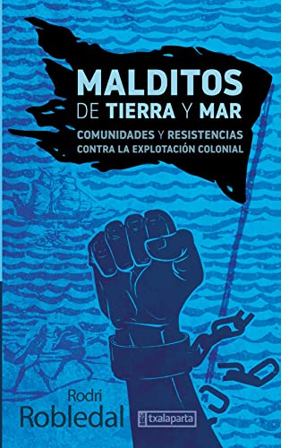 Malditos de tierra y mar: Comunidades y resistencias contra la explotación colonial (Paperback)