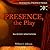 Presence, the Play: An Audi...