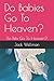 Do Babies Go To Heaven?: Do...