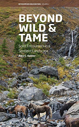 Beyond Wild and Tame: Soiot Encounters in a Sentient Landscape (Interspecies Encounters, 2)