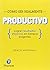 Cómo ser productivo