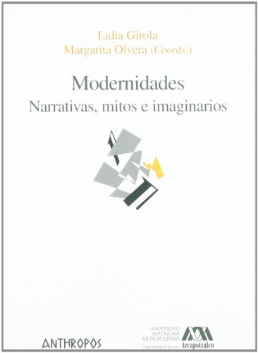 Modernidades : narrativas, mitos e imaginarios (Spanish Edition)