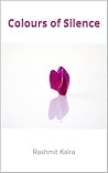 Colours of Silence: A book of self, love, life and living.