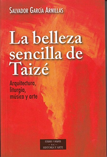 La belleza sencilla de Taizé. Aquitectura, liturgia, música y arte (Paperback)