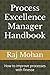 Process Excellence Manager Handbook: How to improve processes with finesse