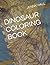 DINOSAUR COLORING BOOK by Jenny Hall