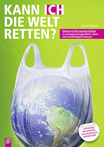 Kann ICH die Welt retten?: Unterrichtsmaterialien zu verantwortungsvollem Leben und nachhaltigem Konsum (Perfect Paperback)
