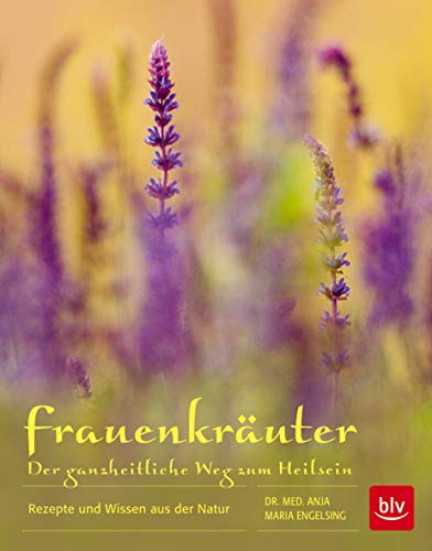 Frauenkräuter - Der ganzheitliche Weg zum Heilsein: Rezepte und Wissen aus der Natur (Hardcover)