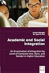 Academic and Social Integration: An Examination of Integration by Level of Computer Use, Race, and Gender in Higher Education Academic and Social Integration: An Examination of Integration by Level of Computer Use, Race, and Gender in Higher Education