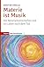 Materie ist Musik: Die Natu...