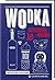 Wodka: Das ultimative Handbuch