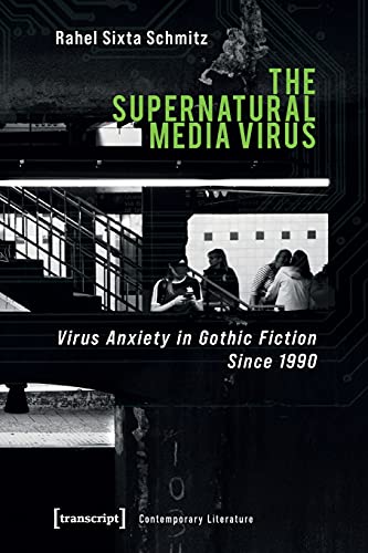 The Supernatural Media Virus: Virus Anxiety in Gothic Fiction Since 1990 (Contemporary Literature)