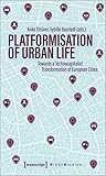 Platformization of Urban Life: Towards a Technocapitalist Transformation of European Cities (Urban Studies)