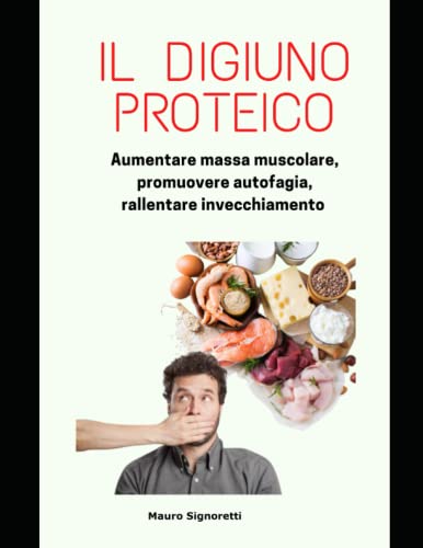 Il Digiuno Proteico Ciclizzato: Promuovere Autofagia, Massa Muscolare, Longevità (Italian Edition)