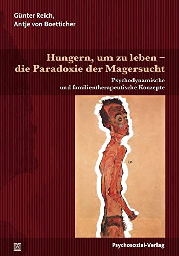 Hungern, um zu leben - die Paradoxie der Magersucht: Psychodynamische und familientherapeutische Konzepte (Paperback)
