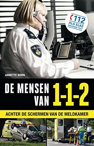 De mensen van 112: achter de schermen van de meldkamer (Dutch Edition)
