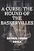 A CURSE: THE HOUND OF THE BASKERVILLES