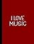 I LOVE MUSIC NOTEBOOK: Beau...
