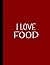 I LOVE FOOD NOTEBOOK: Beaut...