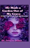He Made A Garden Out of My Grave! (The Year of Self Discovery and Improvement Literary Campaign)