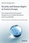 Security and Human Rights in Eastern Europe: New Empirical and Conceptual Perspectives on Conflict Resolution and Accountability